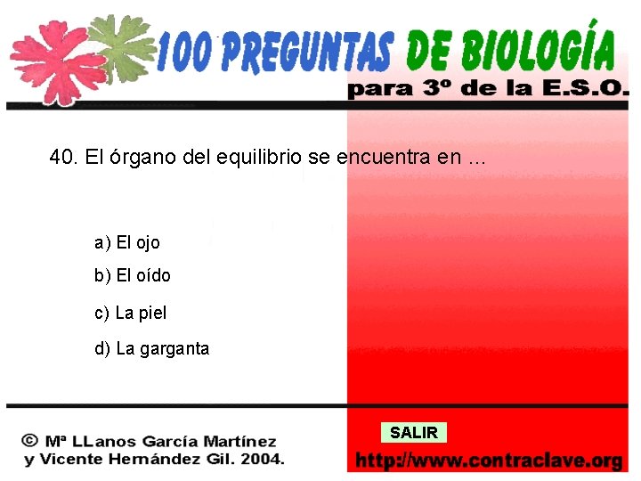 40. El órgano del equilibrio se encuentra en … a) El ojo b) El