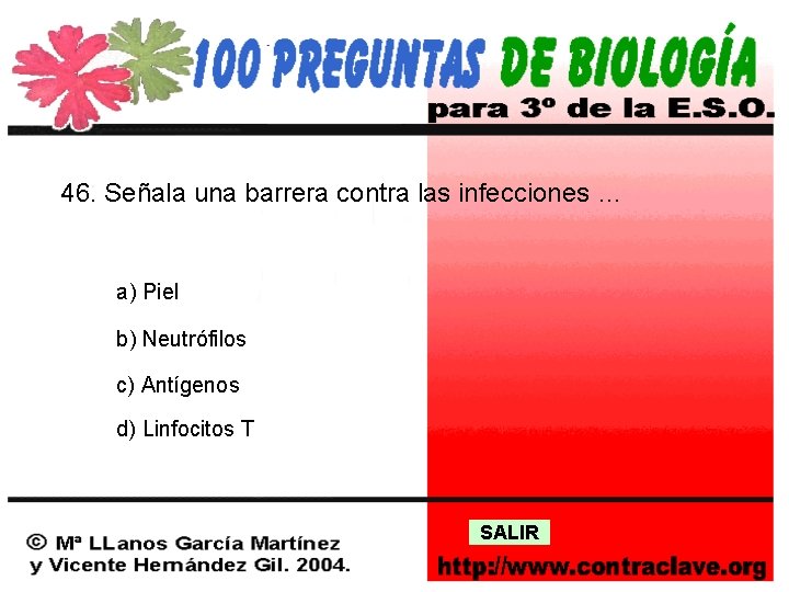 46. Señala una barrera contra las infecciones … a) Piel b) Neutrófilos c) Antígenos