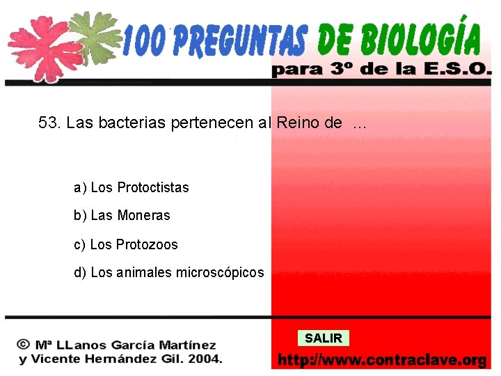 53. Las bacterias pertenecen al Reino de … a) Los Protoctistas b) Las Moneras