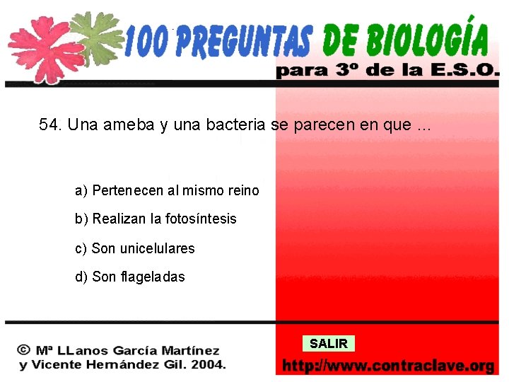 54. Una ameba y una bacteria se parecen en que … a) Pertenecen al