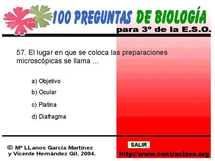 57. El lugar en que se coloca las preparaciones microscópicas se llama … a)