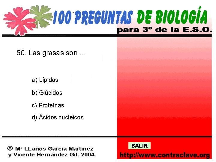 60. Las grasas son … a) Lípidos b) Glúcidos c) Proteínas d) Ácidos nucleicos