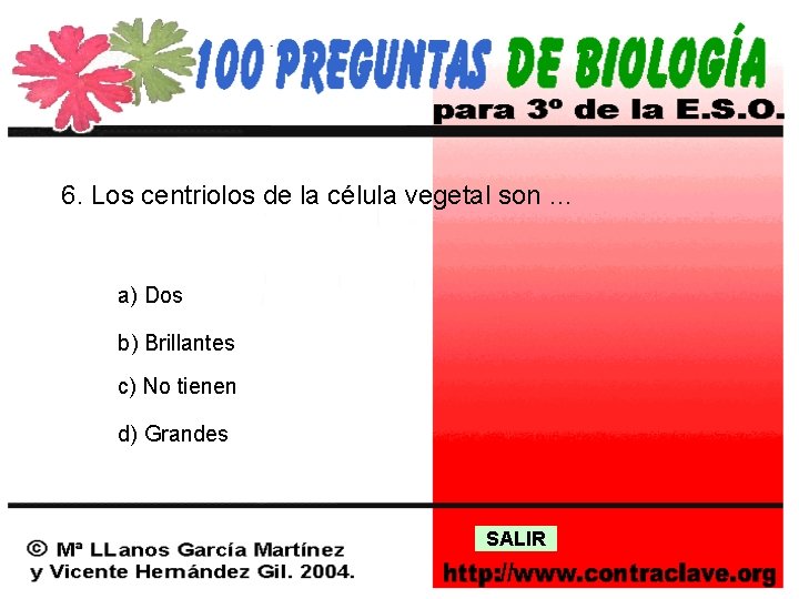 6. Los centriolos de la célula vegetal son … a) Dos b) Brillantes c)