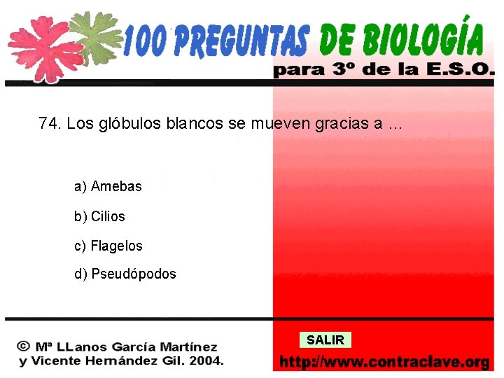 74. Los glóbulos blancos se mueven gracias a … a) Amebas b) Cilios c)