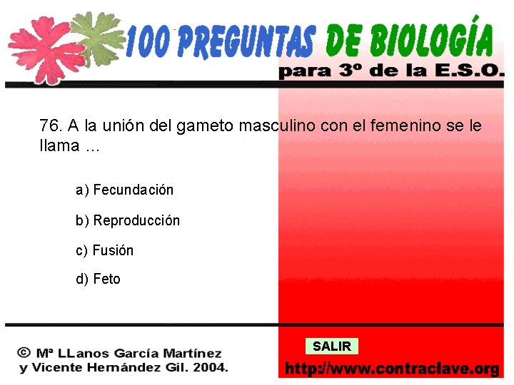 76. A la unión del gameto masculino con el femenino se le llama …