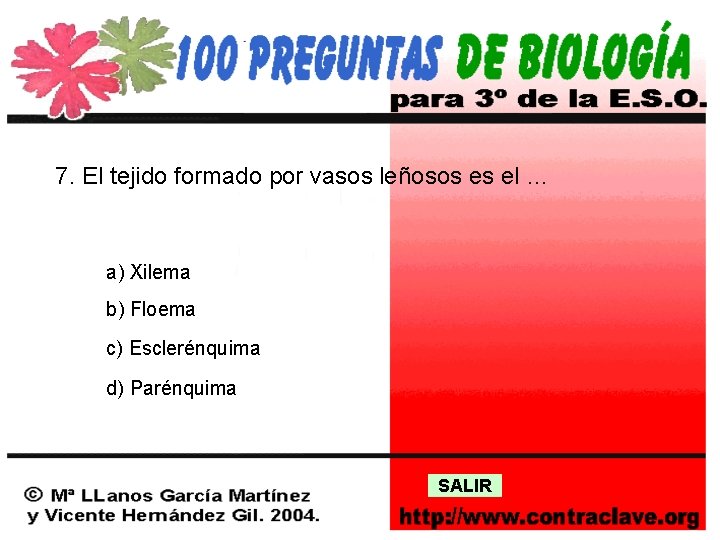 7. El tejido formado por vasos leñosos es el … a) Xilema b) Floema