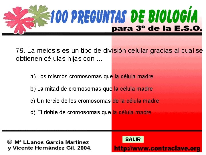 79. La meiosis es un tipo de división celular gracias al cual se obtienen