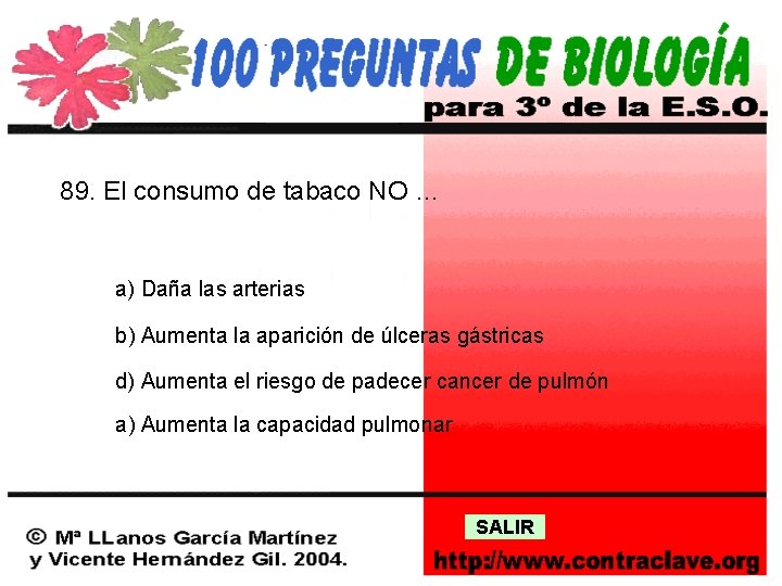 89. El consumo de tabaco NO … a) Daña las arterias b) Aumenta la