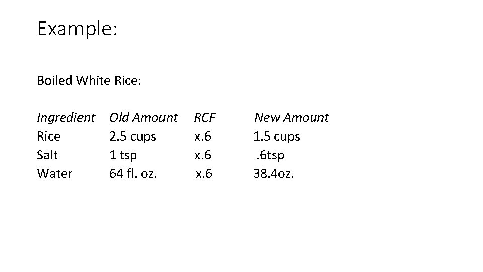 Example: Boiled White Rice: Ingredient Rice Salt Water Old Amount RCF New Amount 2.