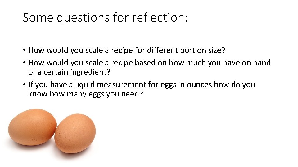 Some questions for reflection: • How would you scale a recipe for different portion