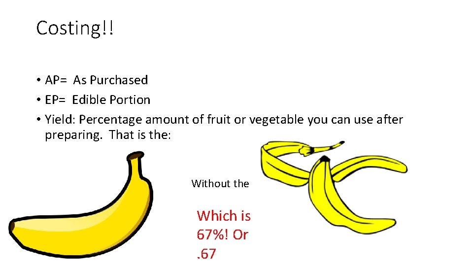 Costing!! • AP= As Purchased • EP= Edible Portion • Yield: Percentage amount of