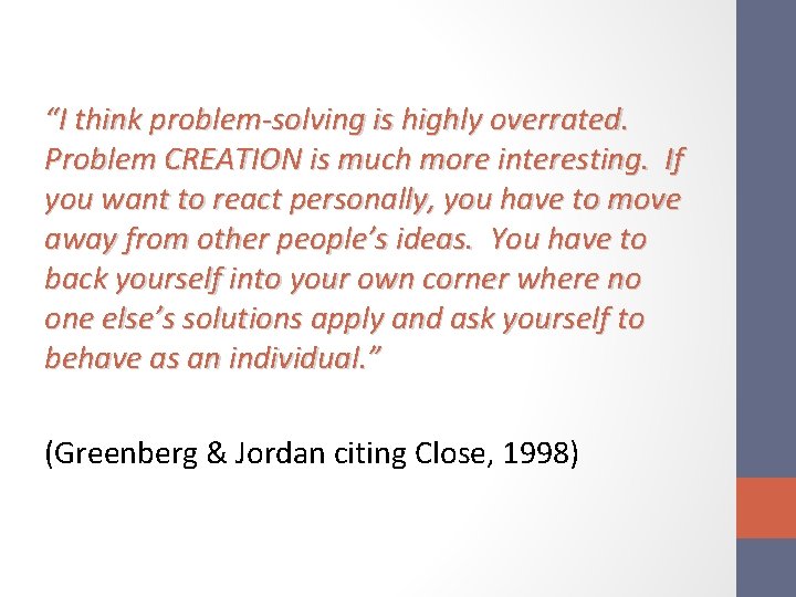 “I think problem-solving is highly overrated. Problem CREATION is much more interesting. If you