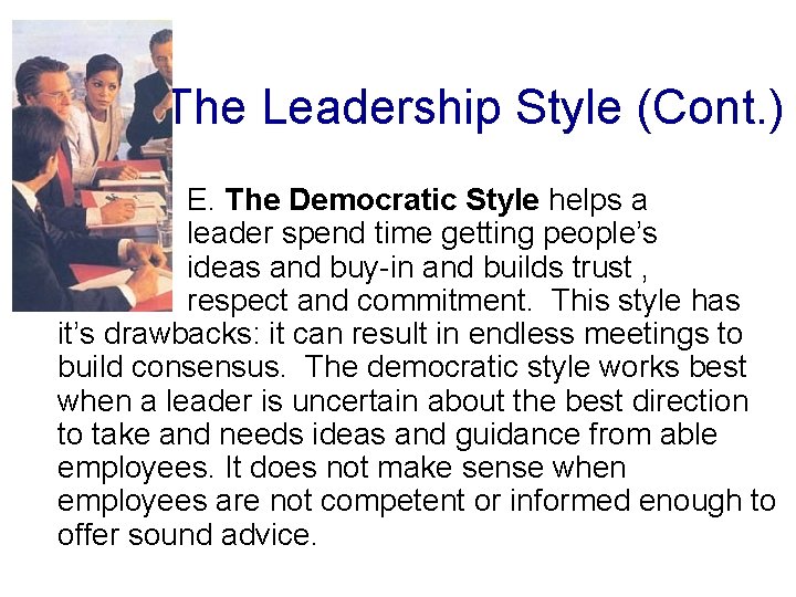 The Leadership Style (Cont. ) E. The Democratic Style helps a leader spend time