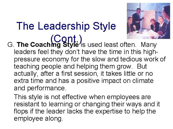 The Leadership Style (Cont. ) G. The Coaching Style is used least often. Many