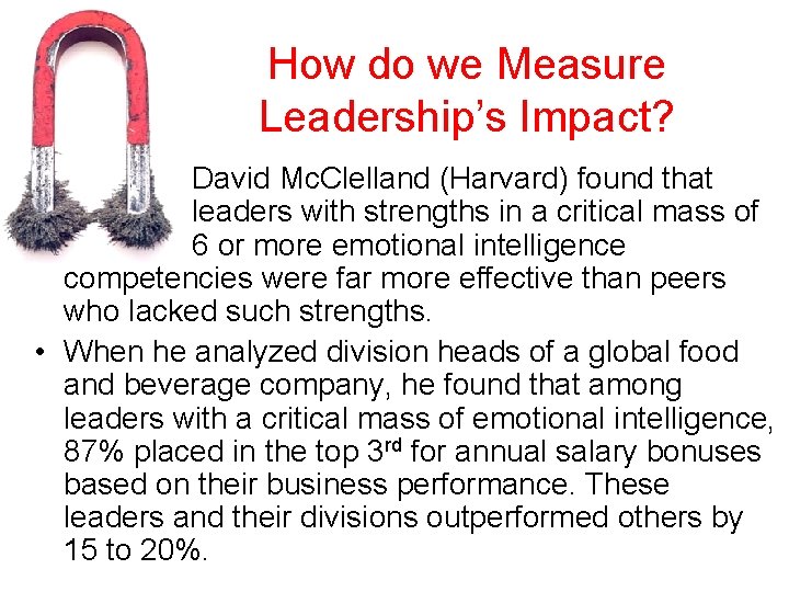 How do we Measure Leadership’s Impact? David Mc. Clelland (Harvard) found that leaders with