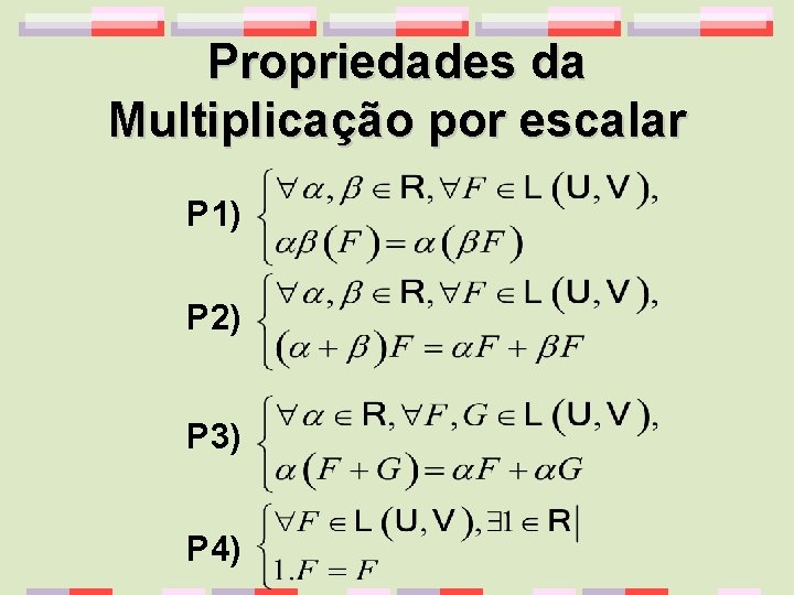 Propriedades da Multiplicação por escalar P 1) P 2) P 3) P 4) 