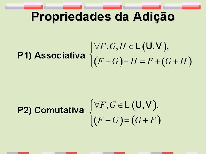 Propriedades da Adição P 1) Associativa P 2) Comutativa 