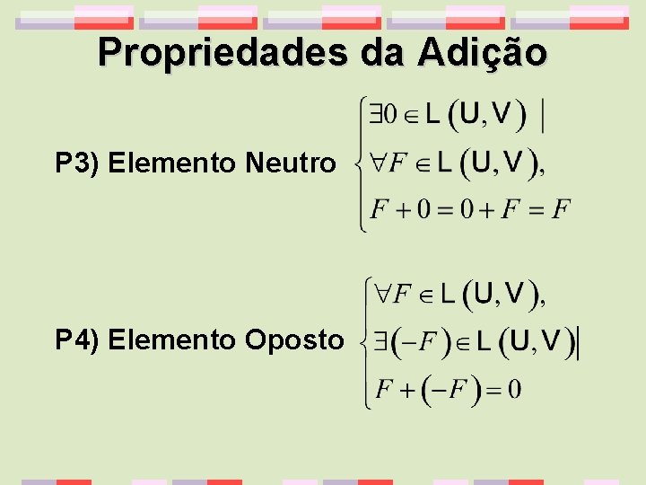 Propriedades da Adição P 3) Elemento Neutro P 4) Elemento Oposto 