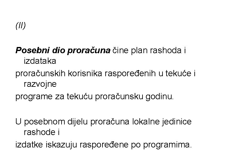 (II) Posebni dio proračuna čine plan rashoda i izdataka proračunskih korisnika raspoređenih u tekuće