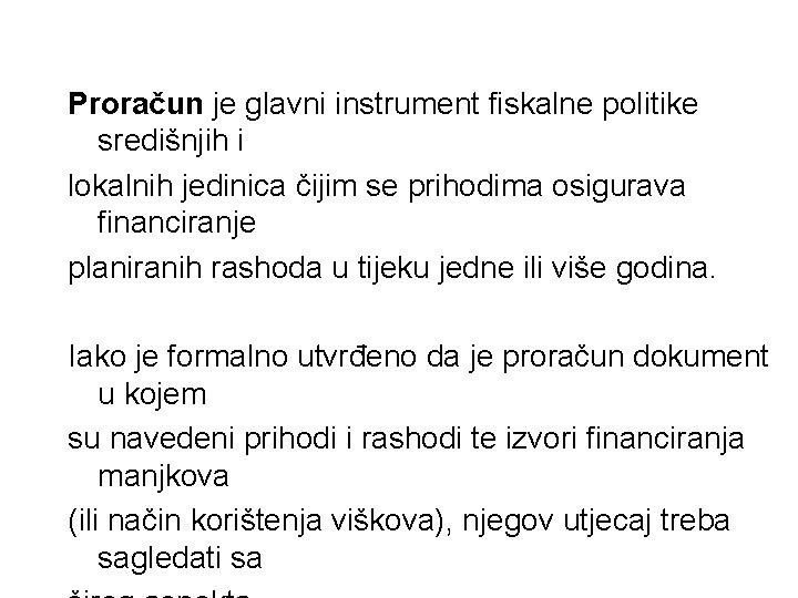 Proračun je glavni instrument fiskalne politike središnjih i lokalnih jedinica čijim se prihodima osigurava