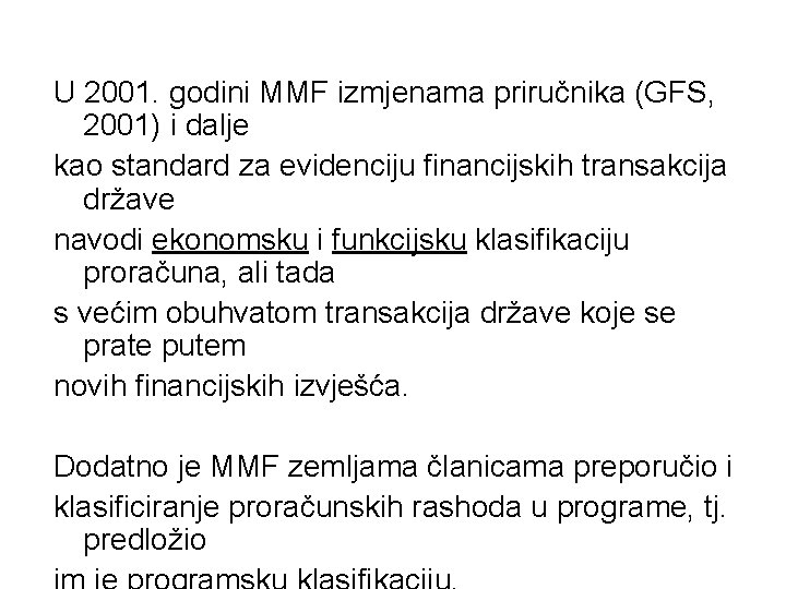 U 2001. godini MMF izmjenama priručnika (GFS, 2001) i dalje kao standard za evidenciju