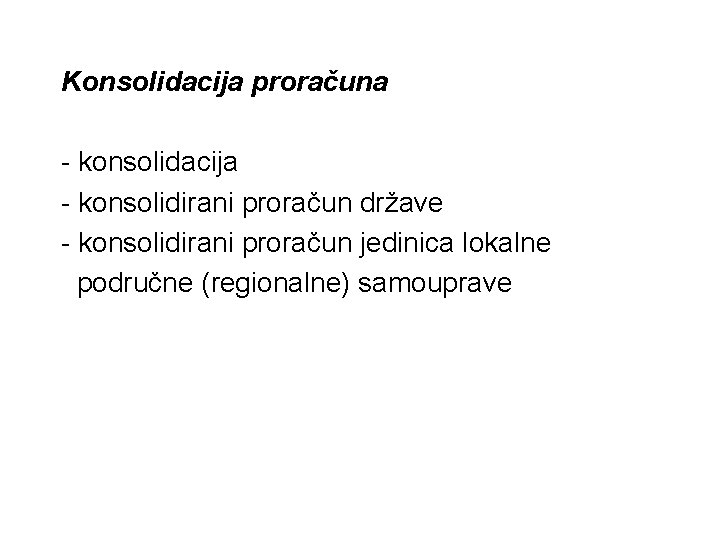 Konsolidacija proračuna - konsolidacija - konsolidirani proračun države - konsolidirani proračun jedinica lokalne područne