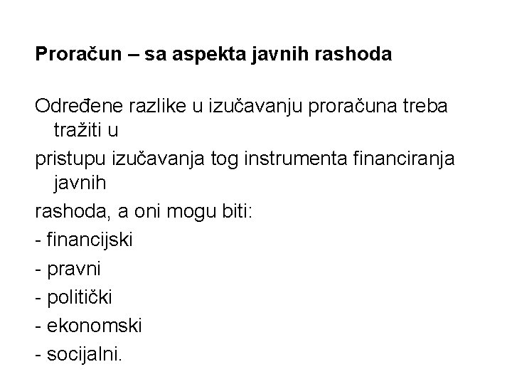 Proračun – sa aspekta javnih rashoda Određene razlike u izučavanju proračuna treba tražiti u