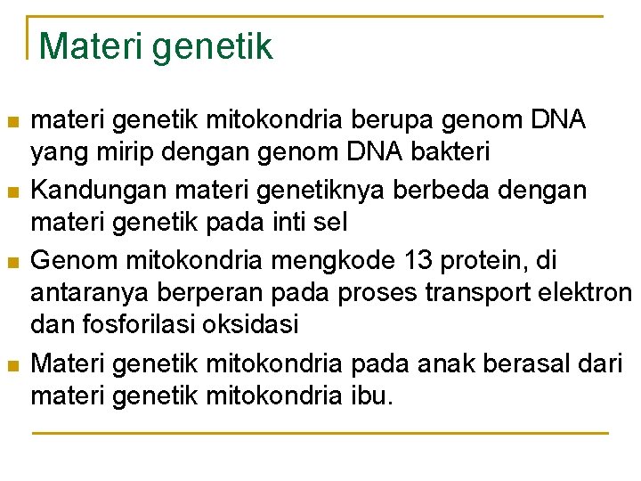 Materi genetik n n materi genetik mitokondria berupa genom DNA yang mirip dengan genom