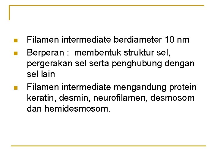 n n n Filamen intermediate berdiameter 10 nm Berperan : membentuk struktur sel, pergerakan