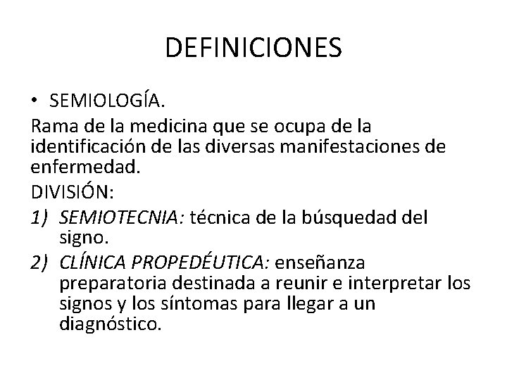 DEFINICIONES • SEMIOLOGÍA. Rama de la medicina que se ocupa de la identificación de