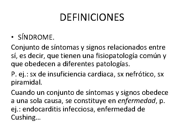 DEFINICIONES • SÍNDROME. Conjunto de síntomas y signos relacionados entre sí, es decir, que