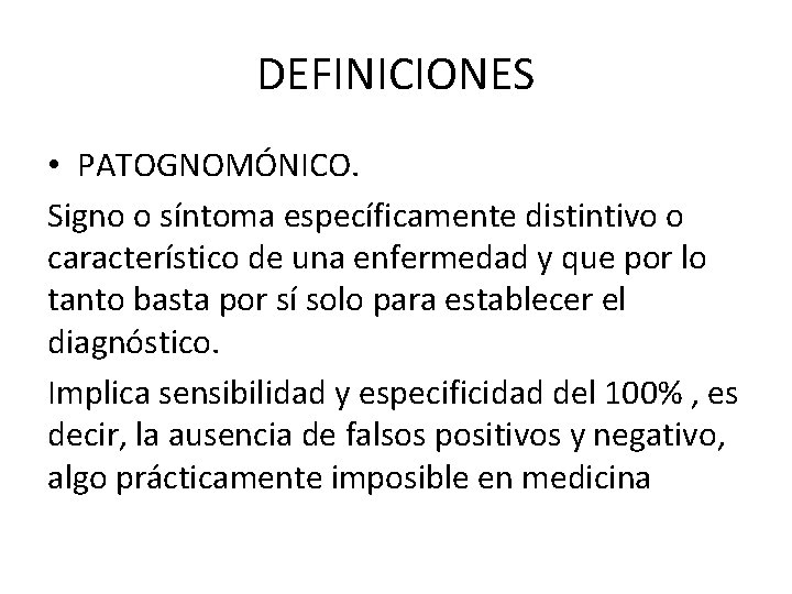 DEFINICIONES • PATOGNOMÓNICO. Signo o síntoma específicamente distintivo o característico de una enfermedad y