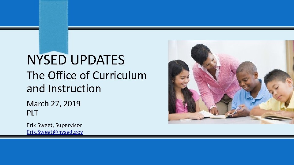 NYSED UPDATES The Office of Curriculum and Instruction March 27, 2019 PLT Erik Sweet,