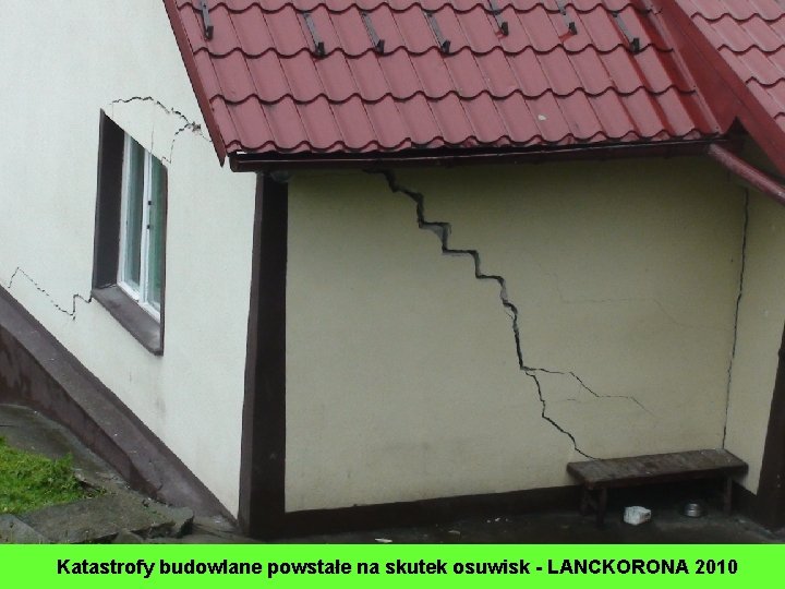 Katastrofy budowlane powstałe na skutek osuwisk - LANCKORONA 2010 Katastrofy budowlane powstałe na skutek osuwisk - LANCKORONA 2010