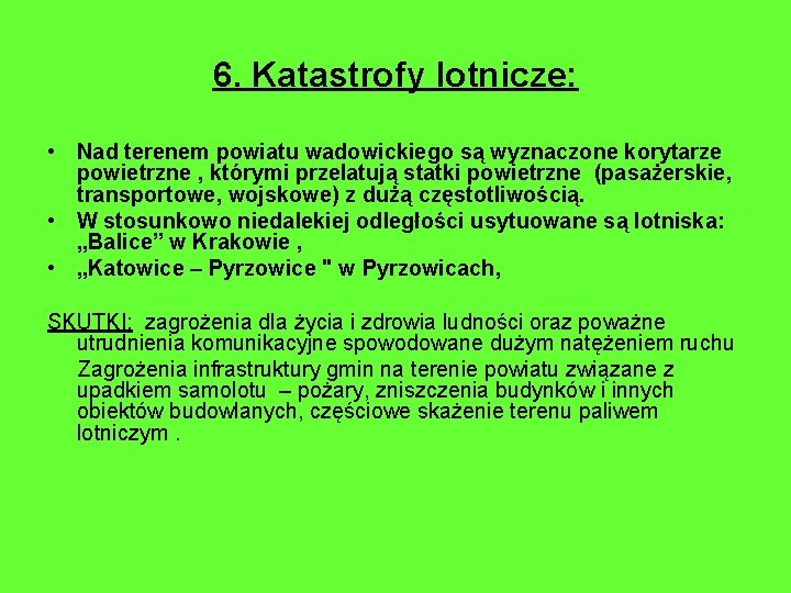 6. Katastrofy lotnicze: • Nad terenem powiatu wadowickiego są wyznaczone korytarze powietrzne , którymi