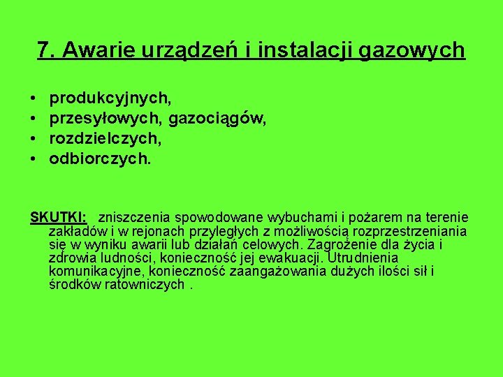 7. Awarie urządzeń i instalacji gazowych • • produkcyjnych, przesyłowych, gazociągów, rozdzielczych, odbiorczych. SKUTKI: