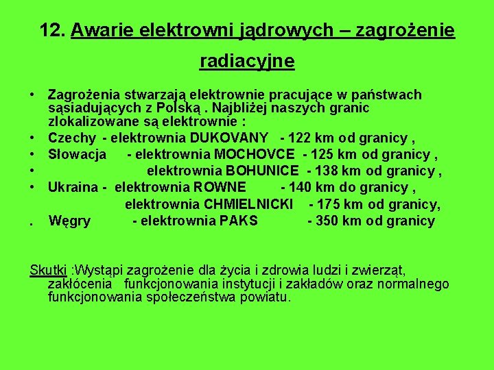 12. Awarie elektrowni jądrowych – zagrożenie radiacyjne • Zagrożenia stwarzają elektrownie pracujące w państwach