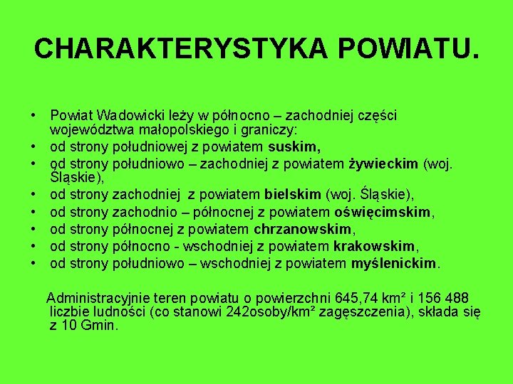 CHARAKTERYSTYKA POWIATU. • Powiat Wadowicki leży w północno – zachodniej części województwa małopolskiego i