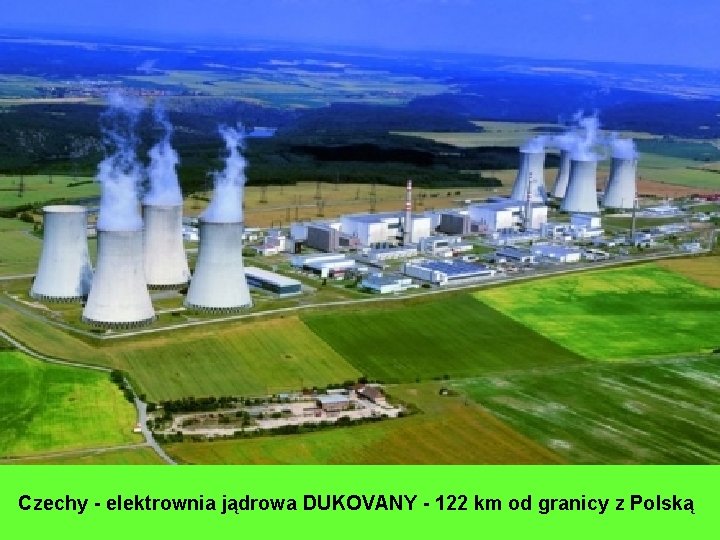 Czechy - elektrownia jądrowa DUKOVANY - 122 km od granicy z Polską 