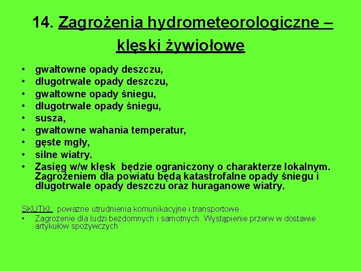 14. Zagrożenia hydrometeorologiczne – klęski żywiołowe • • • gwałtowne opady deszczu, długotrwałe opady