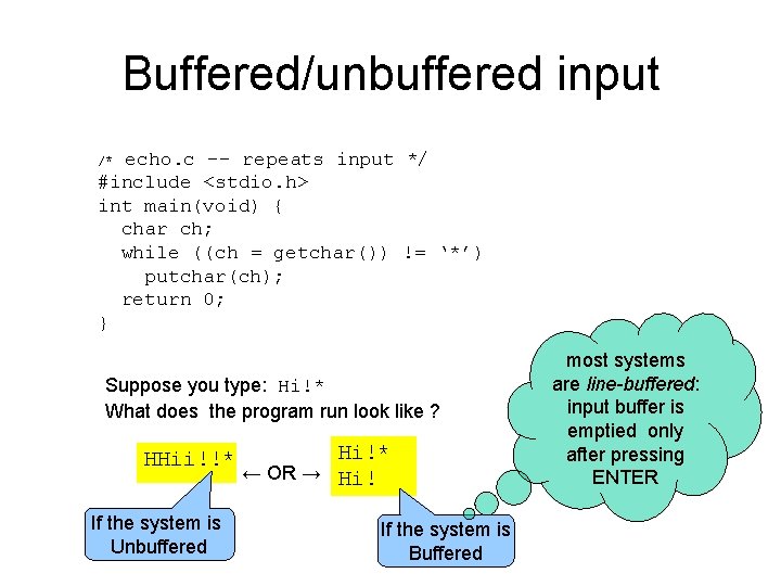Buffered/unbuffered input echo. c -- repeats input */ #include <stdio. h> int main(void) {