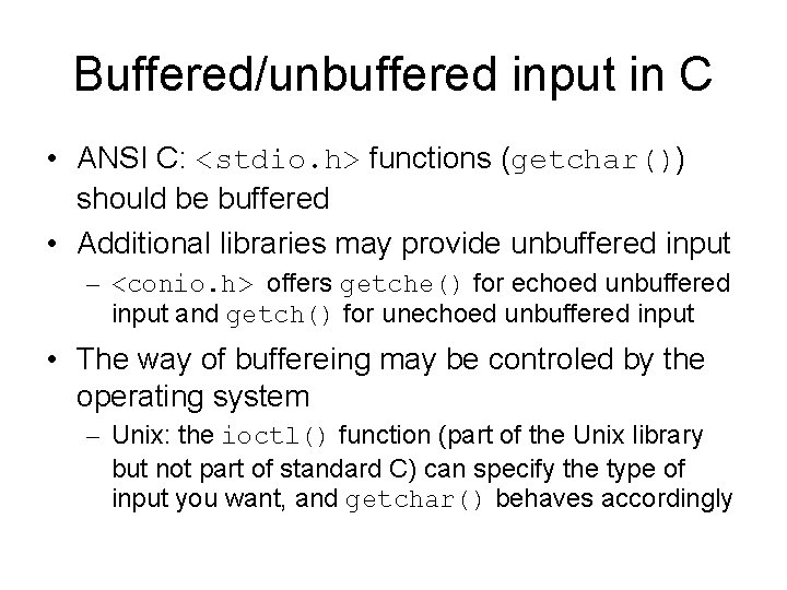 Buffered/unbuffered input in C • ANSI C: <stdio. h> functions (getchar()) should be buffered