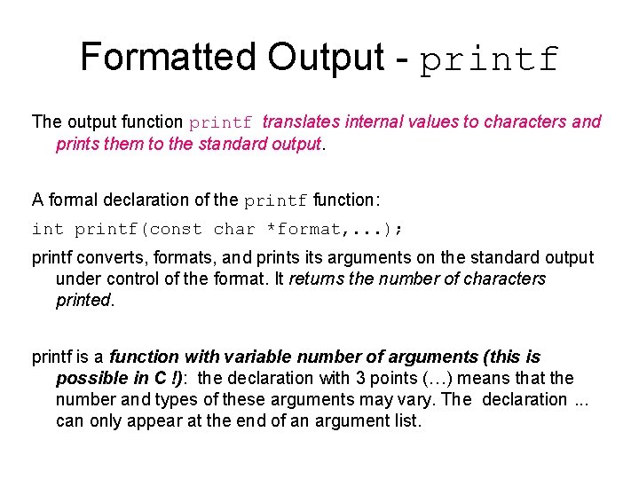 Formatted Output - printf The output function printf translates internal values to characters and