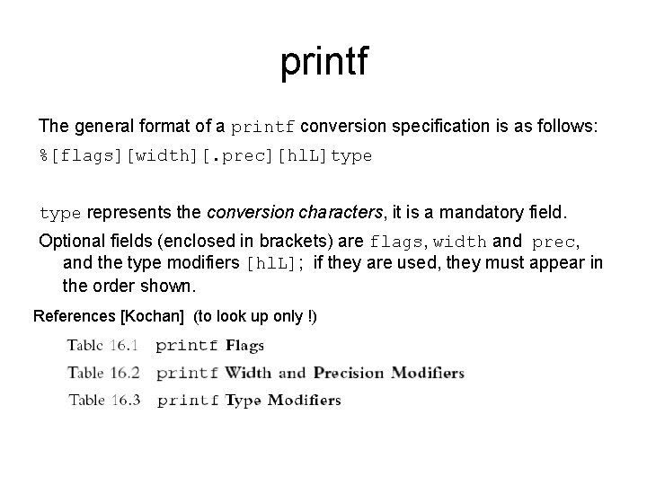 printf The general format of a printf conversion specification is as follows: %[flags][width][. prec][hl.
