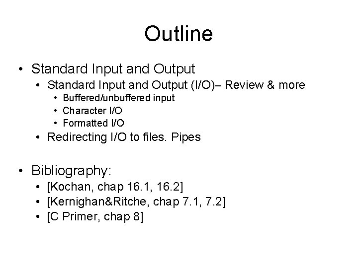 Outline • Standard Input and Output (I/O)– Review & more • Buffered/unbuffered input •