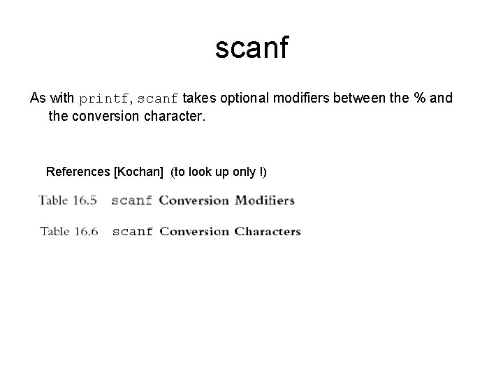 scanf As with printf, scanf takes optional modifiers between the % and the conversion