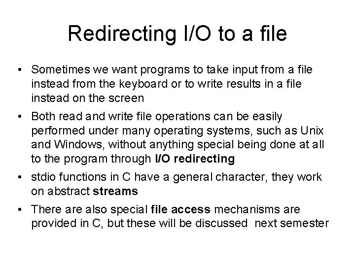 Redirecting I/O to a file • Sometimes we want programs to take input from