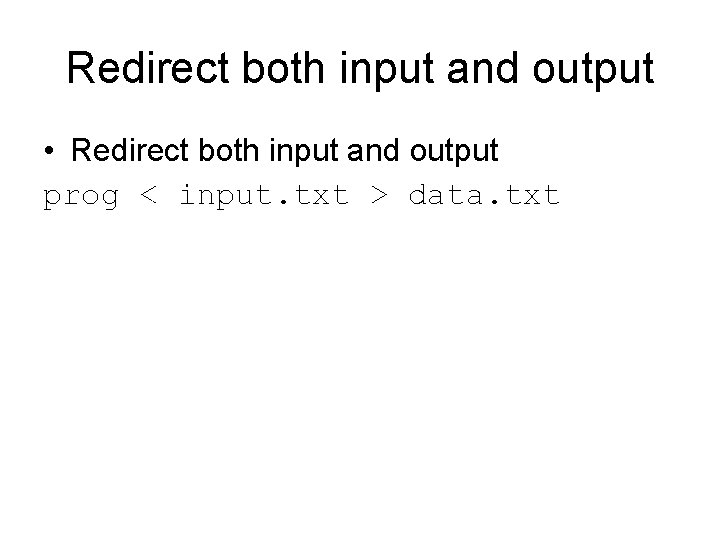 Redirect both input and output • Redirect both input and output prog < input.