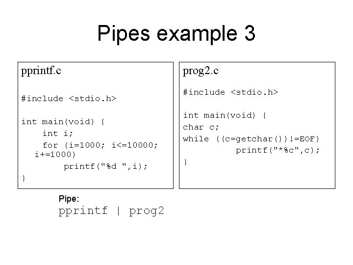 Pipes example 3 pprintf. c #include <stdio. h> int main(void) { int i; for