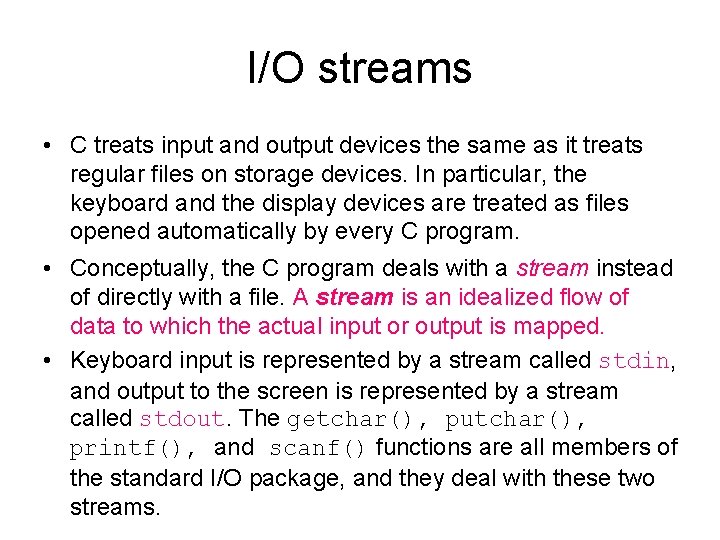 I/O streams • C treats input and output devices the same as it treats